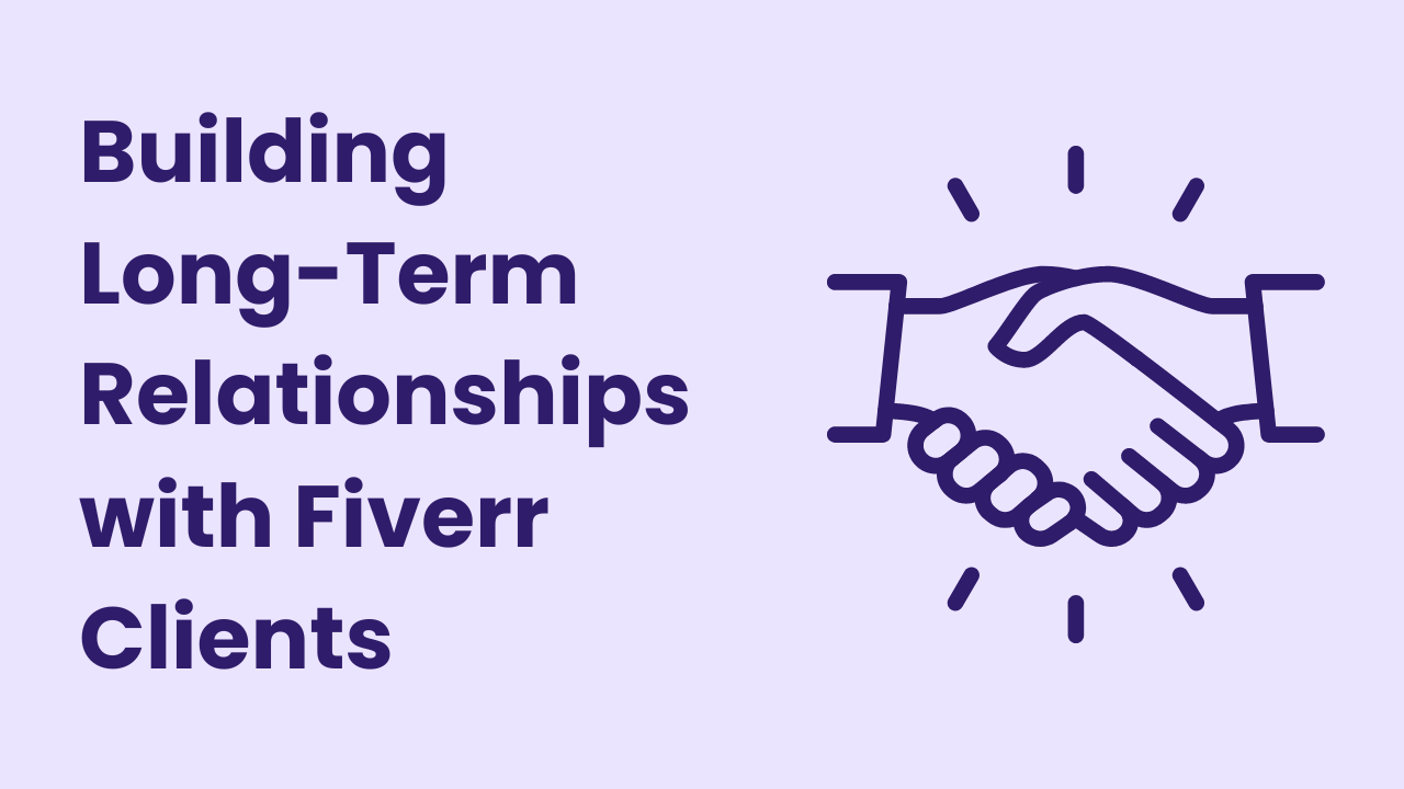 Building Long-Term Relationships with Fiverr Clients